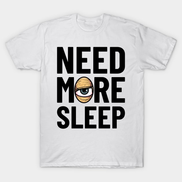 Need More Sleep T-Shirt by santelmoclothing